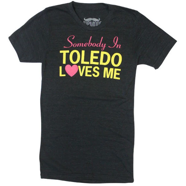 Somebody in Toledo Loves Me Shirt