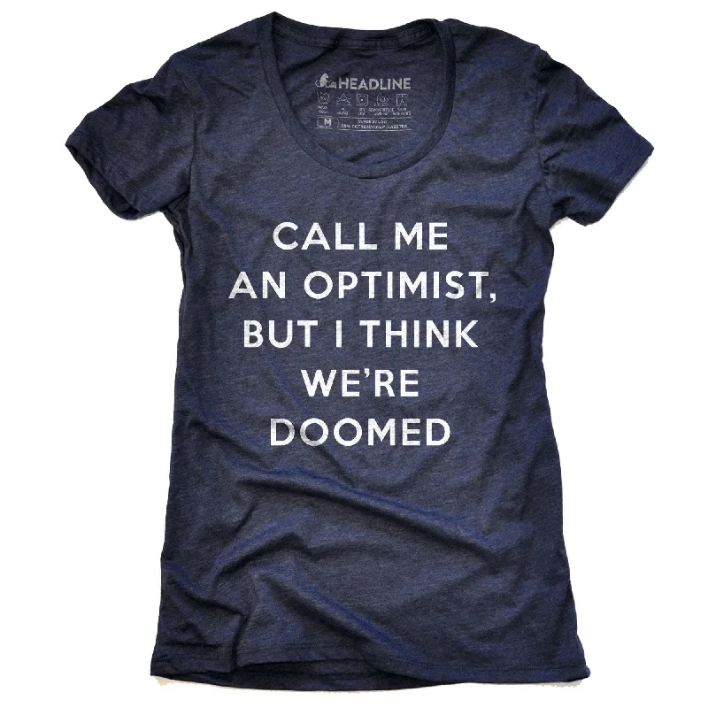 Women's Call Me An Optimist, But I Think We're Doomed T-Shirt